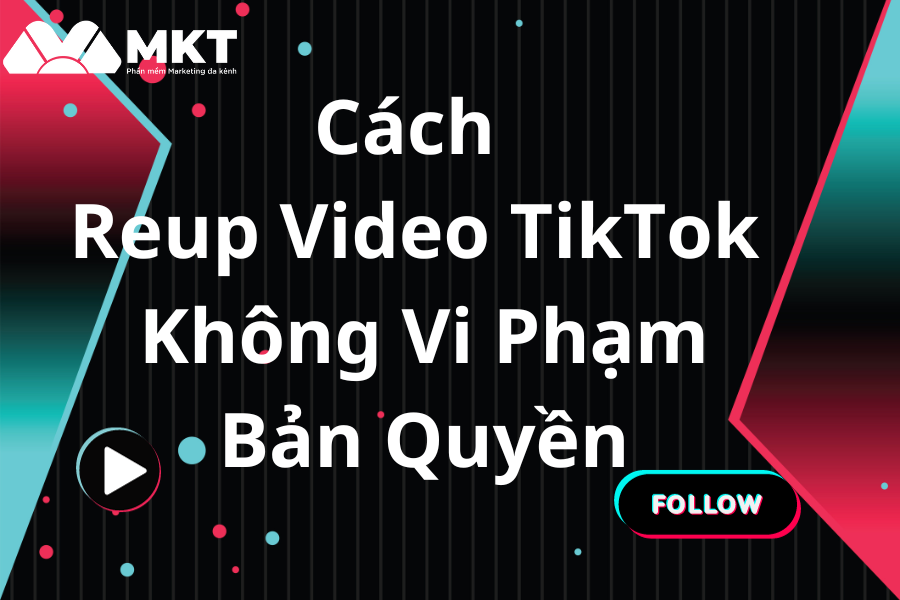 Cách Reup Video TikTok Không Vi Phạm Bản Quyền Mới Nhất 2024